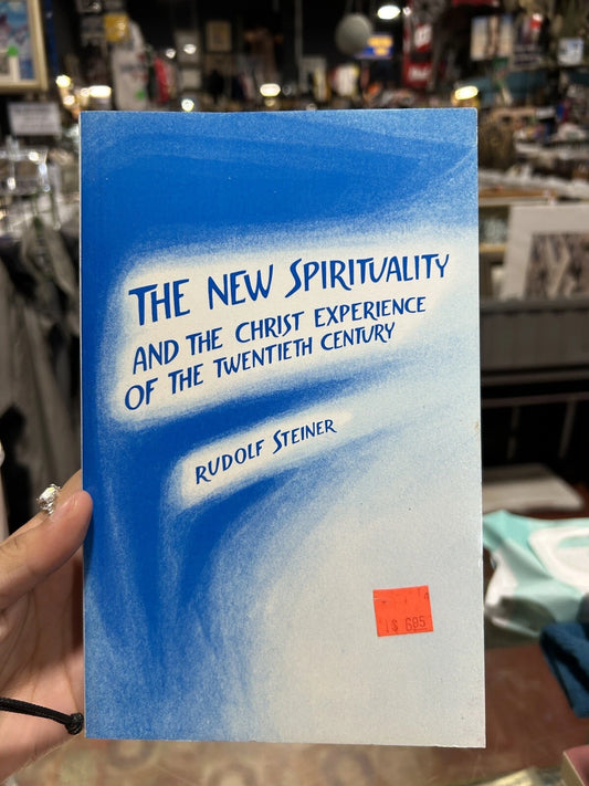 The New Spirituality And The Christ Experience Of The Twentieth Century Rudolf S
