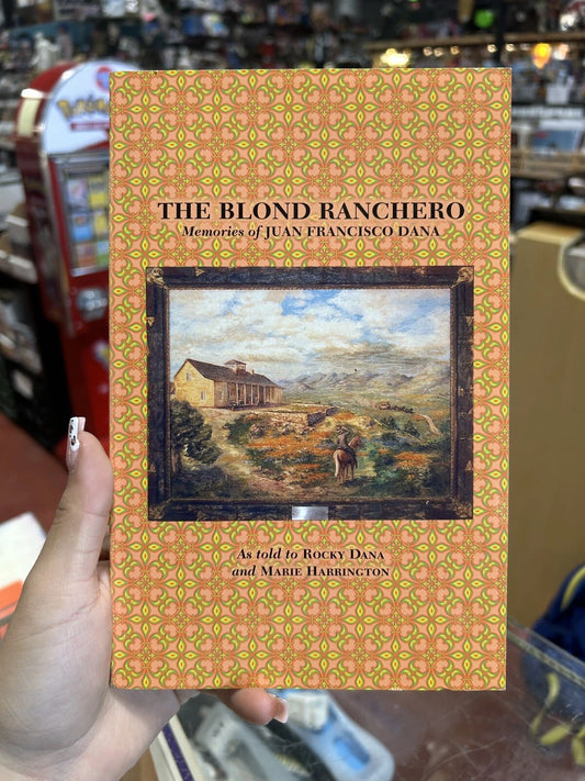 THE BLOND RANCHERO MEMORIES OF JUAN FRANCISCO DANA By Rocky And Marie Harrington