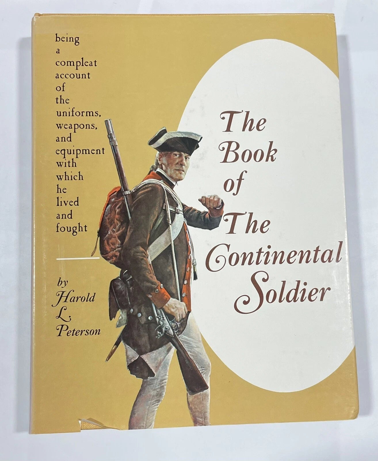 THE BOOK OF THE CONTINENTAL SOLDIER;: BEING A COMPLEAT By Harold Leslie Peterson