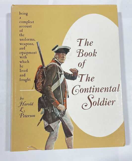 THE BOOK OF THE CONTINENTAL SOLDIER;: BEING A COMPLEAT By Harold Leslie Peterson